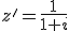 z^'=\frac{1}{1+i}